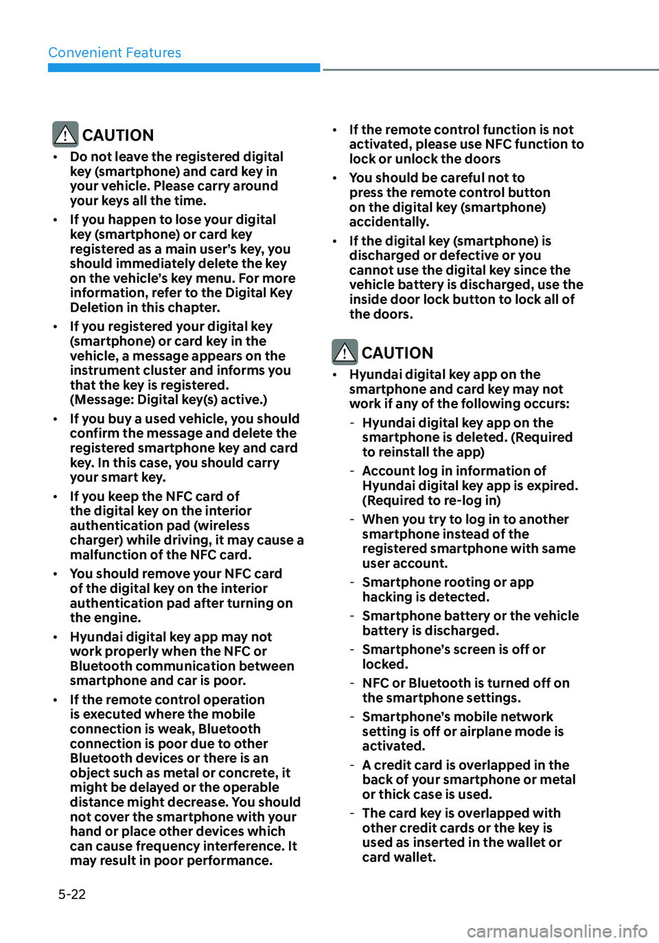 HYUNDAI ELANTRA HYBRID 2021 Owners Manual Convenient Features
5-22
CAUTION
• Do not leave the registered digital
key (smartphone) and card key in
your vehicle. Please carry around
your keys all the time.
• If you happen to lose your HYUNDAI ELANTRA HYBRID 2021 Owners Manual Convenient Features
5-22
CAUTION
• Do not leave the registered digital
key (smartphone) and card key in
your vehicle. Please carry around
your keys all the time.
• If you happen to lose your