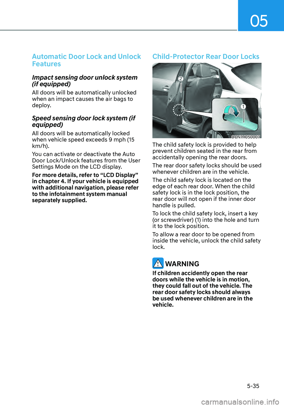 HYUNDAI ELANTRA HYBRID 2021  Owners Manual 05
5-35
Automatic Door Lock and Unlock 
Features
Impact sensing door unlock system 
(if equipped) 
All doors will be automatically unlocked 
when an impact causes the air bags to 
deploy. 
Speed sensi