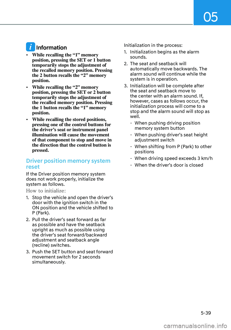 HYUNDAI ELANTRA HYBRID 2021  Owners Manual 05
5-39
 Information
•	While recalling the “1” memory 
position, pressing the SET or 1 button 
temporarily stops the adjustment of 
the recalled memory position. Pressing 
the 2 button recalls t