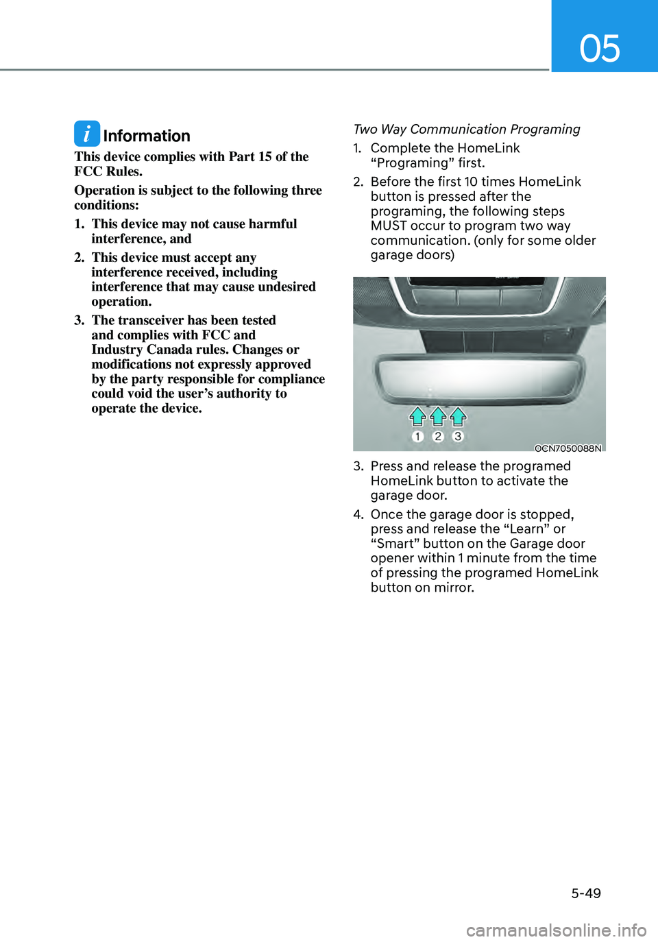 HYUNDAI ELANTRA HYBRID 2021  Owners Manual 05
5-49
 Information
This device complies with Part 15 of the 
FCC Rules. 
Operation is subject to the following three 
conditions: 
1. This device may not cause harmful interference, and 
2. This dev