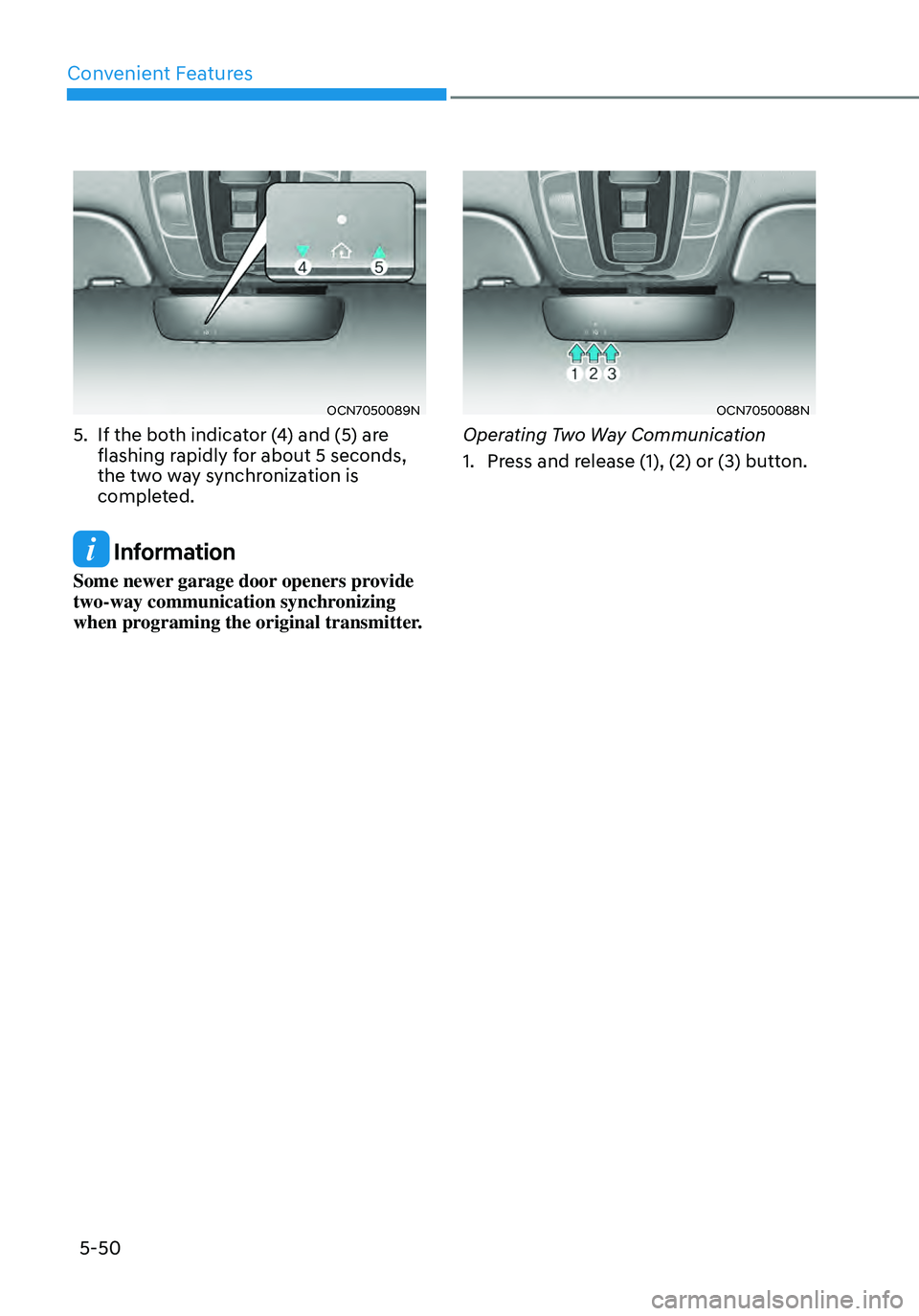 HYUNDAI ELANTRA HYBRID 2021  Owners Manual Convenient Features5-50
OCN7050089N
5. If the both indicator (4) and (5) are flashing rapidly for about 5 seconds, 
the two way synchronization is 
completed.
 Information
Some newer garage door opene