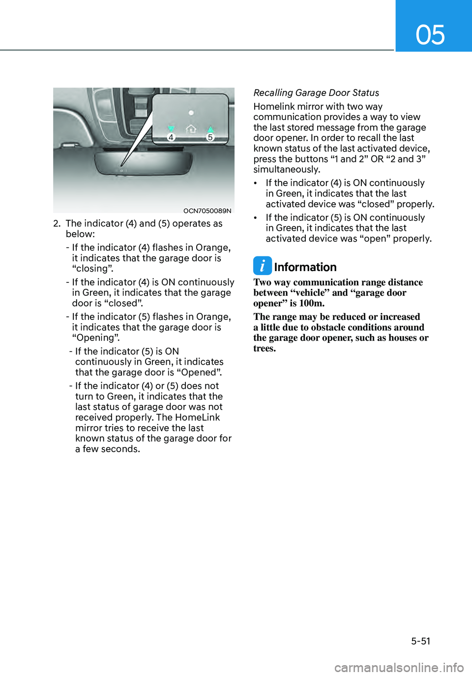 HYUNDAI ELANTRA HYBRID 2021  Owners Manual 05
5-51
OCN7050089N
2. The indicator (4) and (5) operates as below:
 -  If the indicat or (4) flashes in Orange, it indicates that the garage door is 
“closing”.
 -  If the indicator (4) is ON con