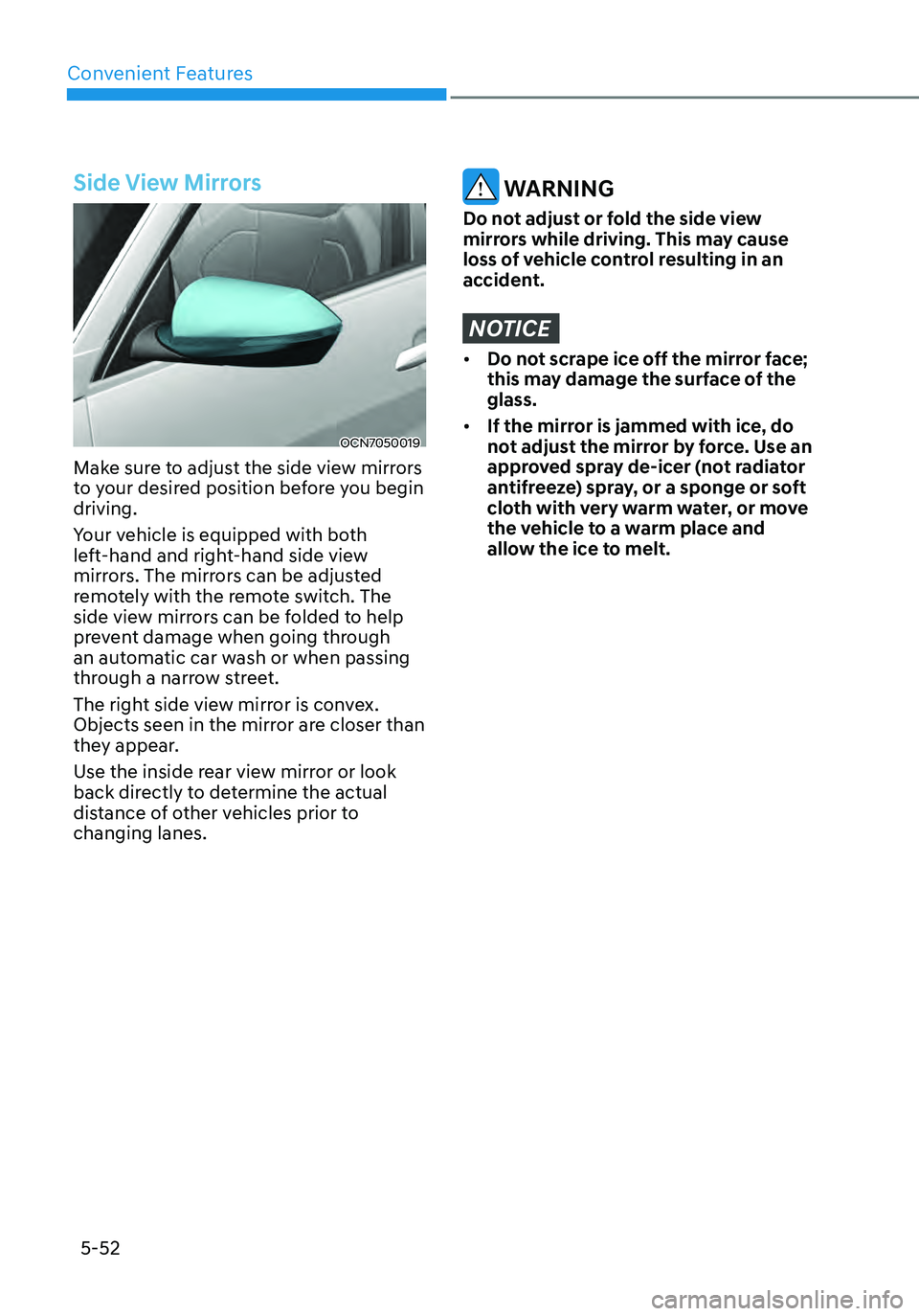 HYUNDAI ELANTRA HYBRID 2021  Owners Manual Convenient Features
5-52
Side View Mirrors
OCN7050019
Make sure to adjust the side view mirrors 
to your desired position before you begin 
driving.
Your vehicle is equipped with both 
left-hand and r