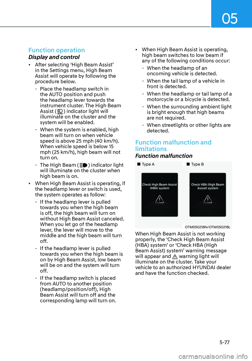 HYUNDAI ELANTRA HYBRID 2021  Owners Manual 05
5-77
Function operation
Display and control
•	After selecting ‘High Beam Assist’ 
in the Settings menu, High Beam 
Assist will operate by following the 
procedure below. 
 -Place the headlamp