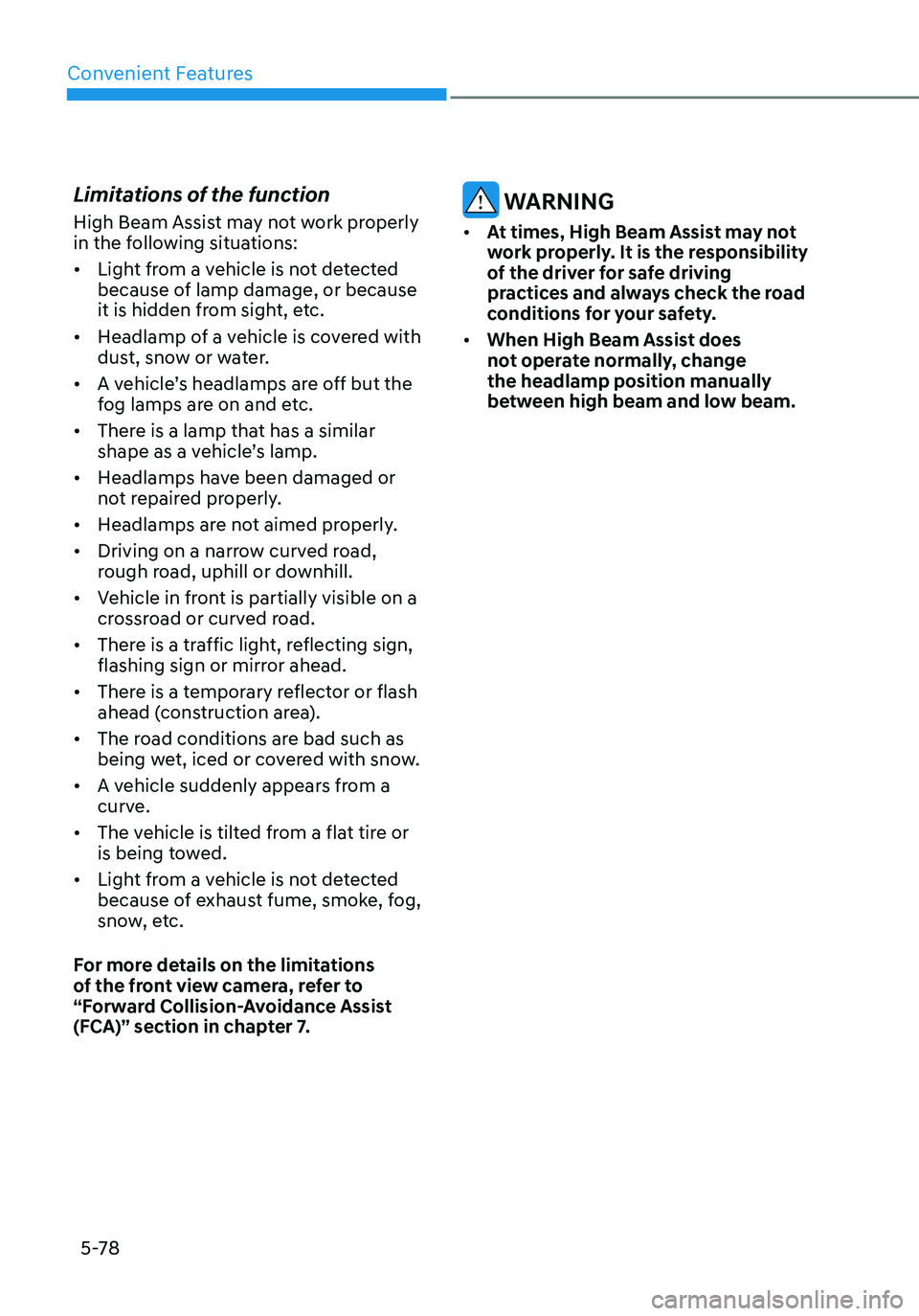 HYUNDAI ELANTRA HYBRID 2021  Owners Manual Convenient Features5-78
Limitations of the function
High Beam Assist may not work properly 
in the following situations:
•	 Light from a vehicle is not detected 
because of lamp damage, or because 
