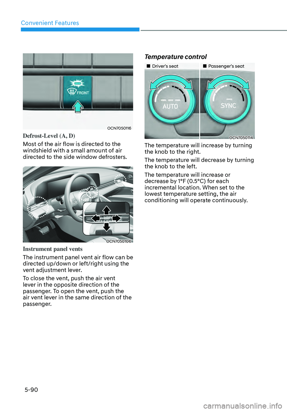 HYUNDAI ELANTRA HYBRID 2021  Owners Manual Convenient Features
5-90
OCN7050116
Defrost-Level (A, D)
Most of the air flow is directed to the 
windshield with a small amount of air 
directed to the side window defrosters.
OCN7050106
Instrument p
