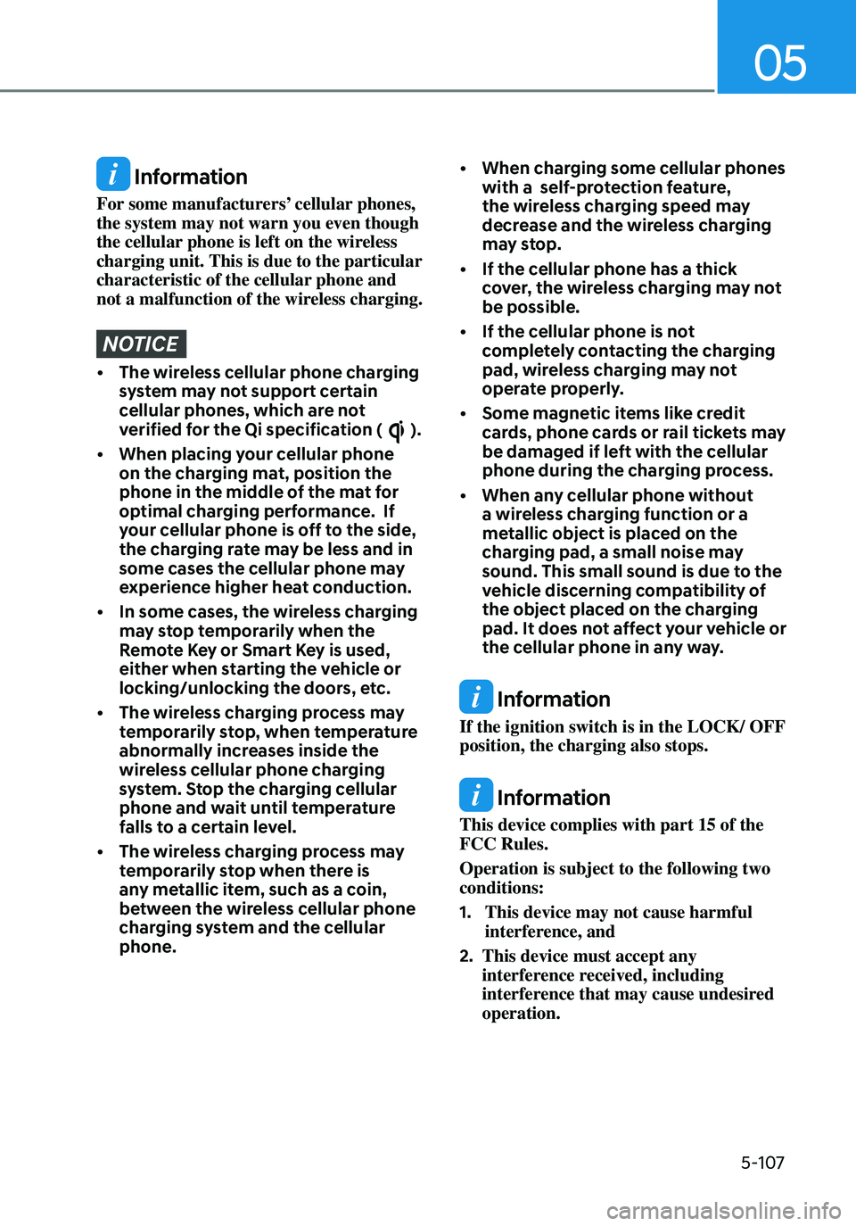 HYUNDAI ELANTRA HYBRID 2021  Owners Manual 5-107
05
 Information
For some manufacturers’ cellular phones, 
the system may not warn you even though 
the cellular phone is left on the wireless 
charging unit. This is due to the particular 
cha