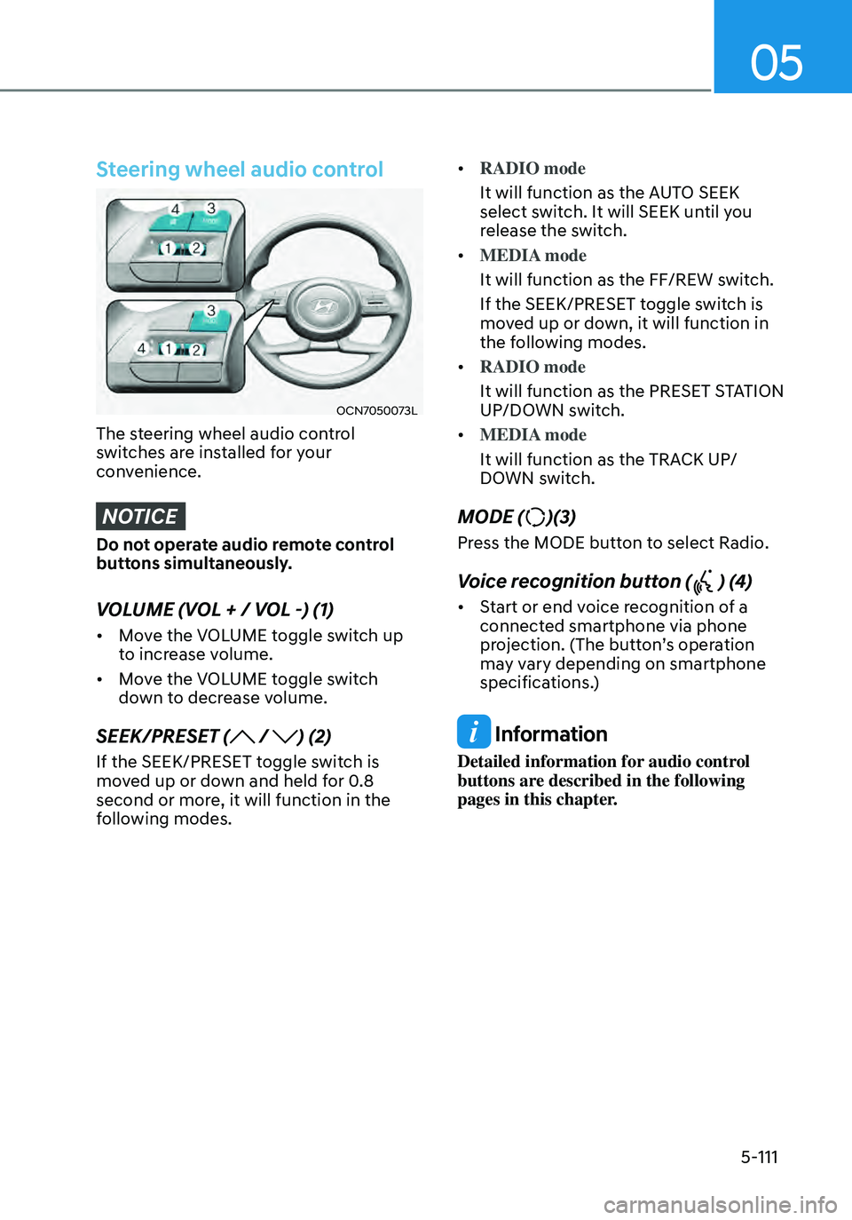 HYUNDAI ELANTRA HYBRID 2021  Owners Manual 05
5-111
Steering wheel audio control
OCN7050073L
The steering wheel audio control 
switches are installed for your 
convenience.
NOTICE
Do not operate audio remote control 
buttons simultaneously.
VO