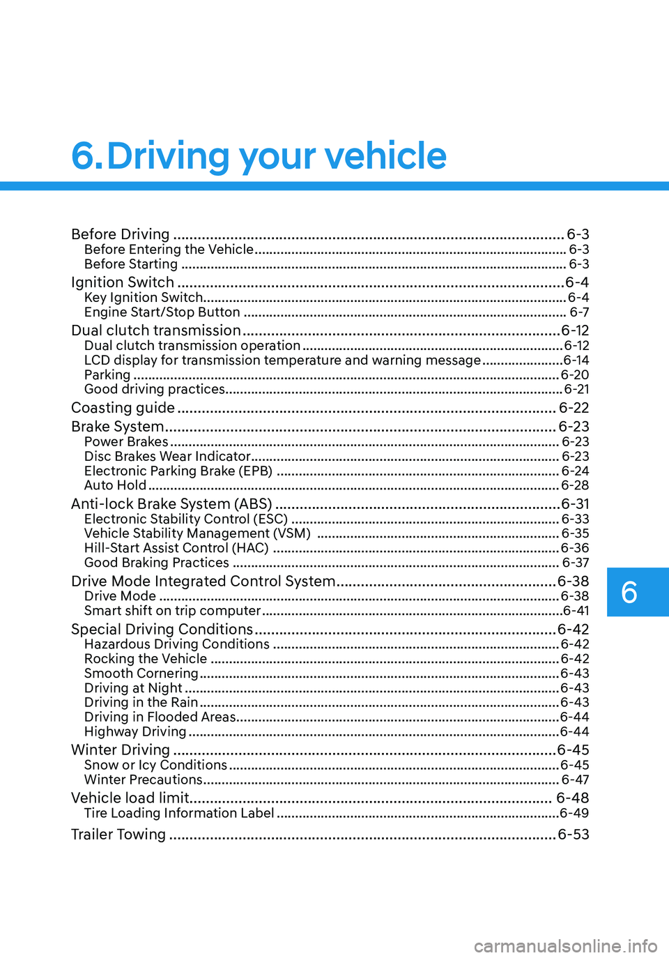 HYUNDAI ELANTRA HYBRID 2021  Owners Manual 6
6. Driving your vehicle
Before Driving ........................................................................\
........................6-3Before Entering the Vehicle ..............................