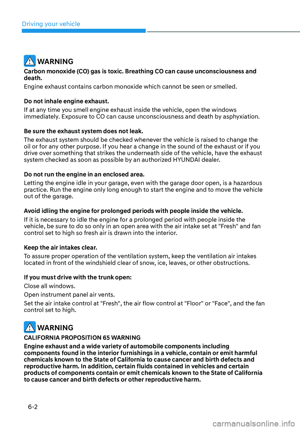 HYUNDAI ELANTRA HYBRID 2021  Owners Manual 6-2
 WARNING
Carbon monoxide (CO) gas is toxic. Breathing CO can cause unconsciousness and 
death.
Engine exhaust contains carbon monoxide which cannot be seen or smelled.
Do not inhale engine exhaust