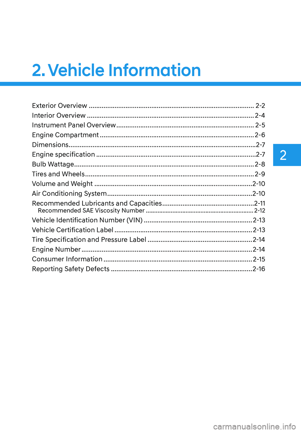 HYUNDAI ELANTRA HYBRID 2021  Owners Manual 2
2.Vehicle  Information
Vehicle Information
Exterior Overview ........................................................................\
..................2-2
Interior Overview
 ......................