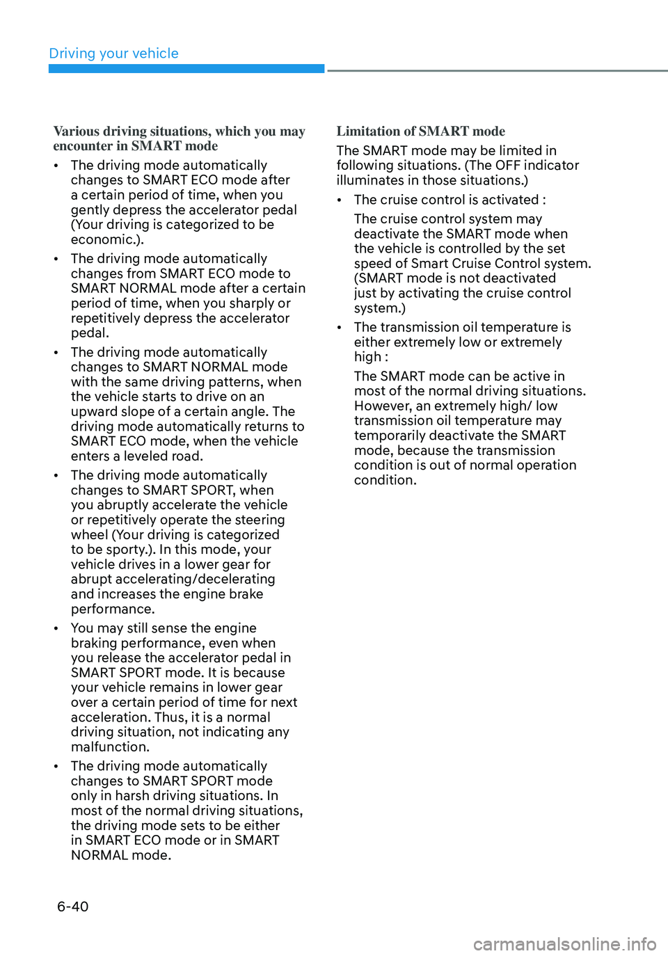 HYUNDAI ELANTRA HYBRID 2021  Owners Manual 6-40
Various driving situations, which you may 
encounter in SMART mode
•	The driving mode automatically 
changes to SMART ECO mode after 
a certain period of time, when you 
gently depress the acce