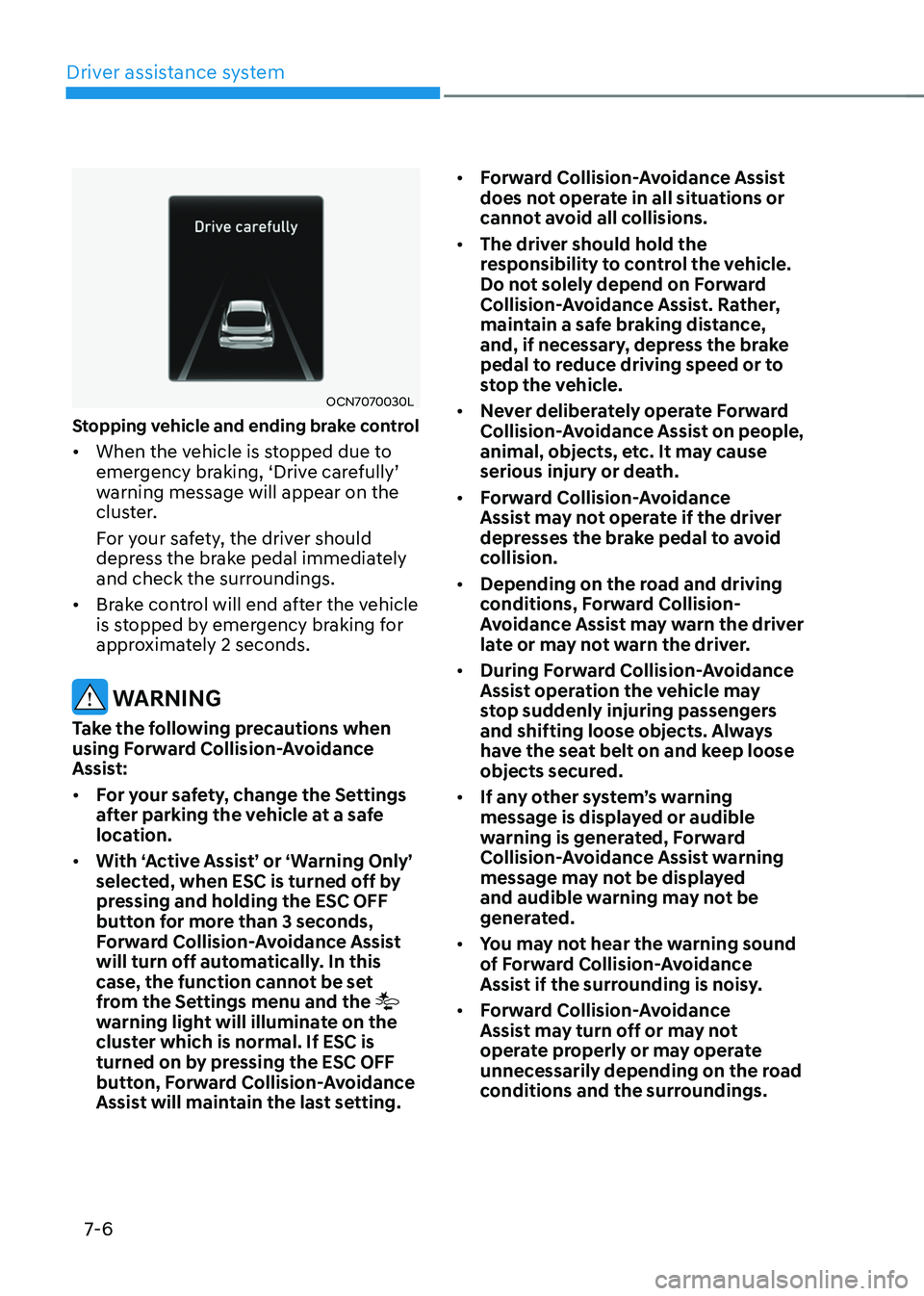 HYUNDAI ELANTRA HYBRID 2021  Owners Manual Driver assistance system
7-6
OCN7070030L
Stopping vehicle and ending brake control
•	When the vehicle is stopped due to emergency	braking,	‘Drive	carefully’	warning message will appear on the 
c