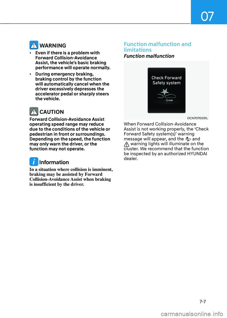 HYUNDAI ELANTRA HYBRID 2021  Owners Manual 07
7-7
 WARNING
•	Even if there is a problem with 
Forward Collision-Avoidance 
Assist, the vehicle’s basic braking 
performance will operate normally. 
•	 During emergency braking, 
braking con