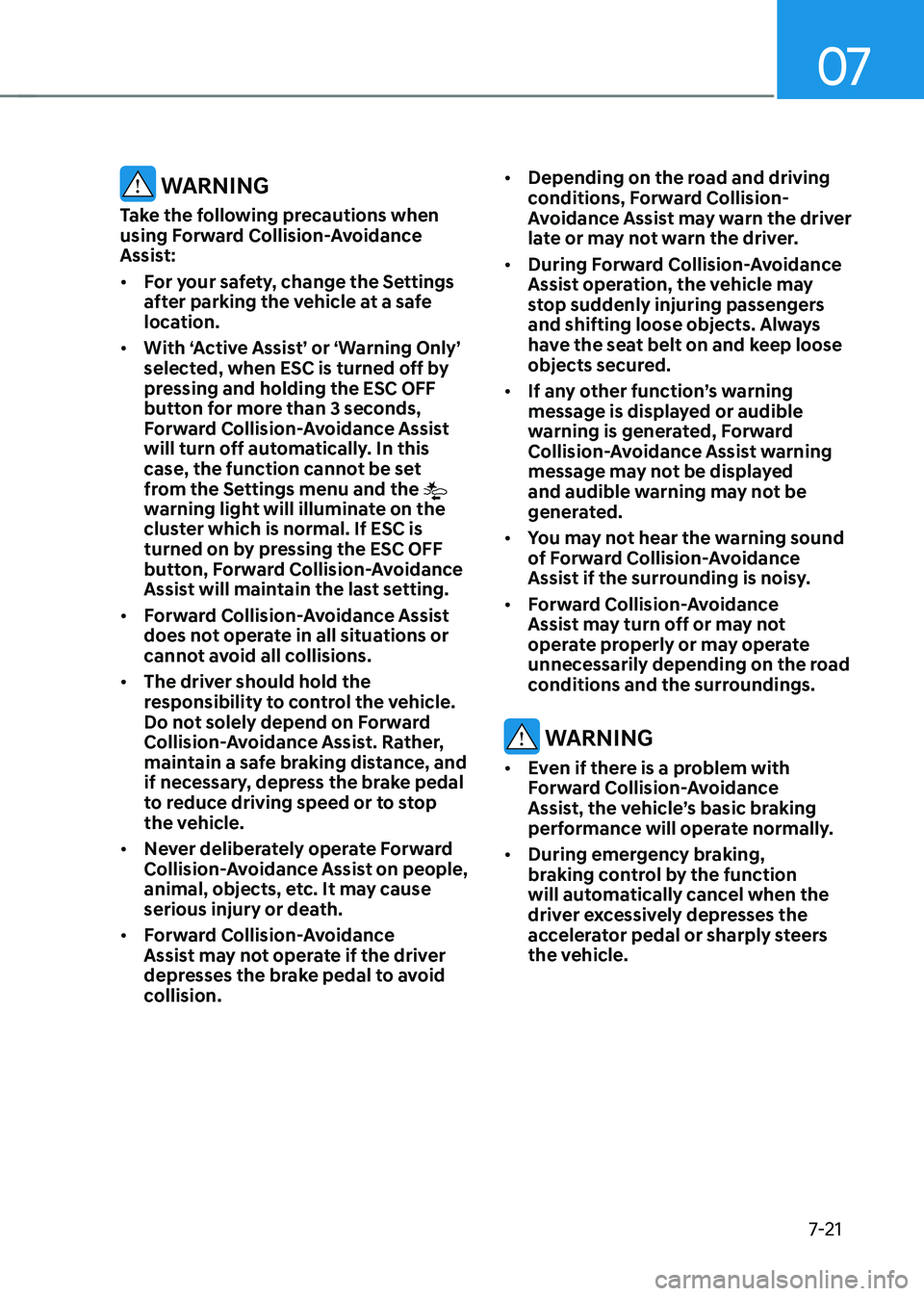 HYUNDAI ELANTRA HYBRID 2021  Owners Manual 07
7-21
 WARNING
Take the following precautions when 
using Forward Collision-Avoidance 
Assist:
•	For your safety, change the Settings 
after parking the vehicle at a safe 
location.
•	 With ‘A