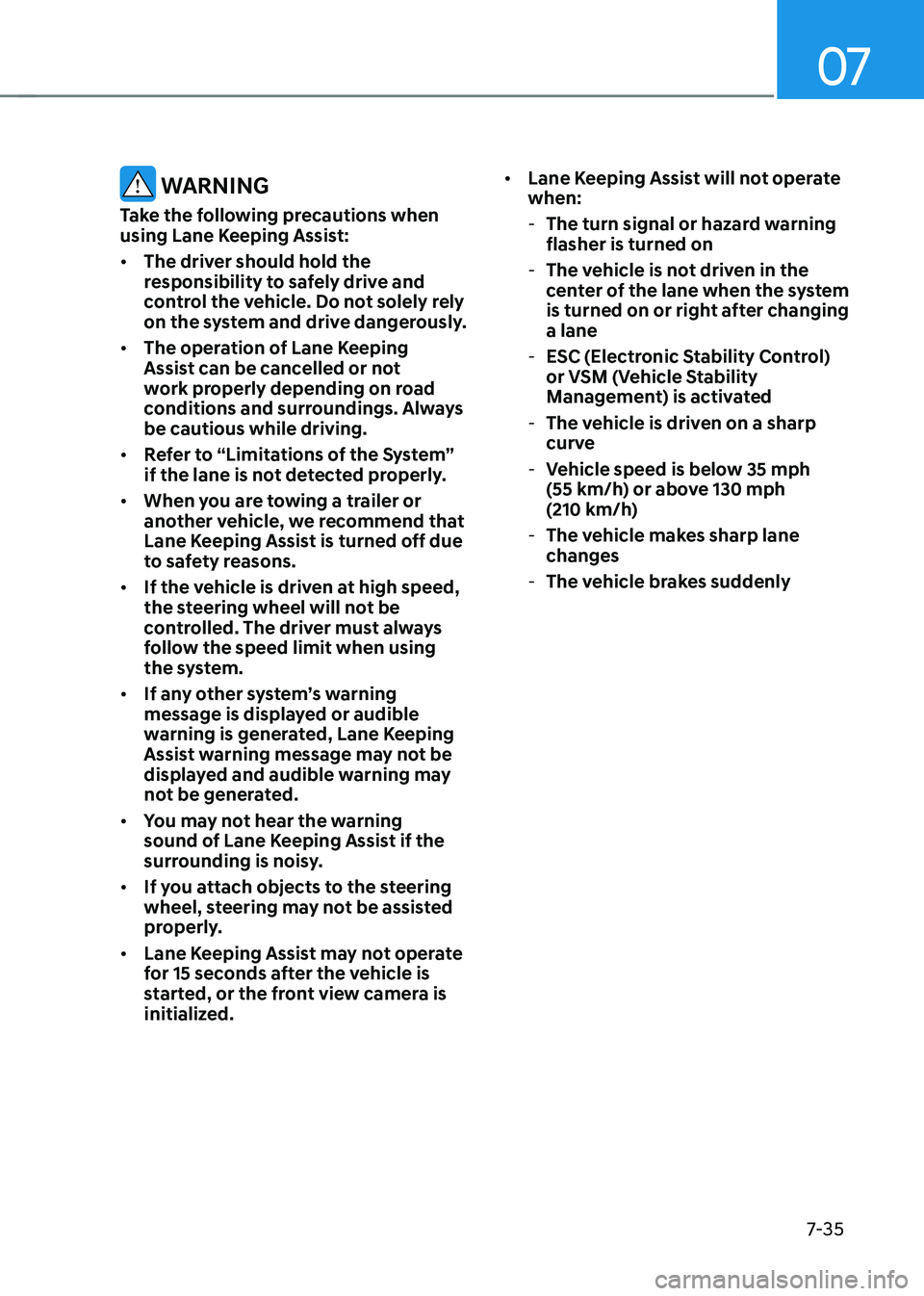 HYUNDAI ELANTRA HYBRID 2021  Owners Manual 07
7-35
 WARNING
Take the following precautions when 
using Lane Keeping Assist:
•	The driver should hold the 
responsibility to safely drive and 
control the vehicle. Do not solely rely 
on the sys
