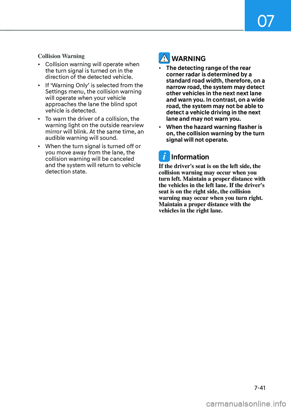 HYUNDAI ELANTRA HYBRID 2021  Owners Manual 07
7-41
Collision Warning
•	Collision warning will operate when 
the turn signal is turned on in the 
direction of the detected vehicle.
•	
If	‘Warning	Only’	is	selected	from	the	Settings menu