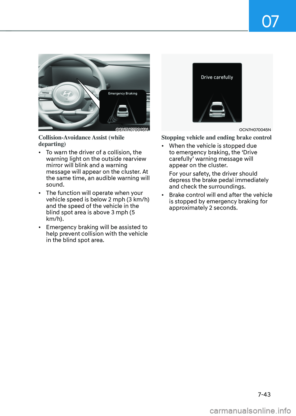 HYUNDAI ELANTRA HYBRID 2021  Owners Manual 07
7-43
OCN7H070046N
Collision-Avoidance Assist  (while 
departing)
•	To warn the driver of a collision, the 
warning light on the outside rearview 
mirror will blink and a warning 
message will app
