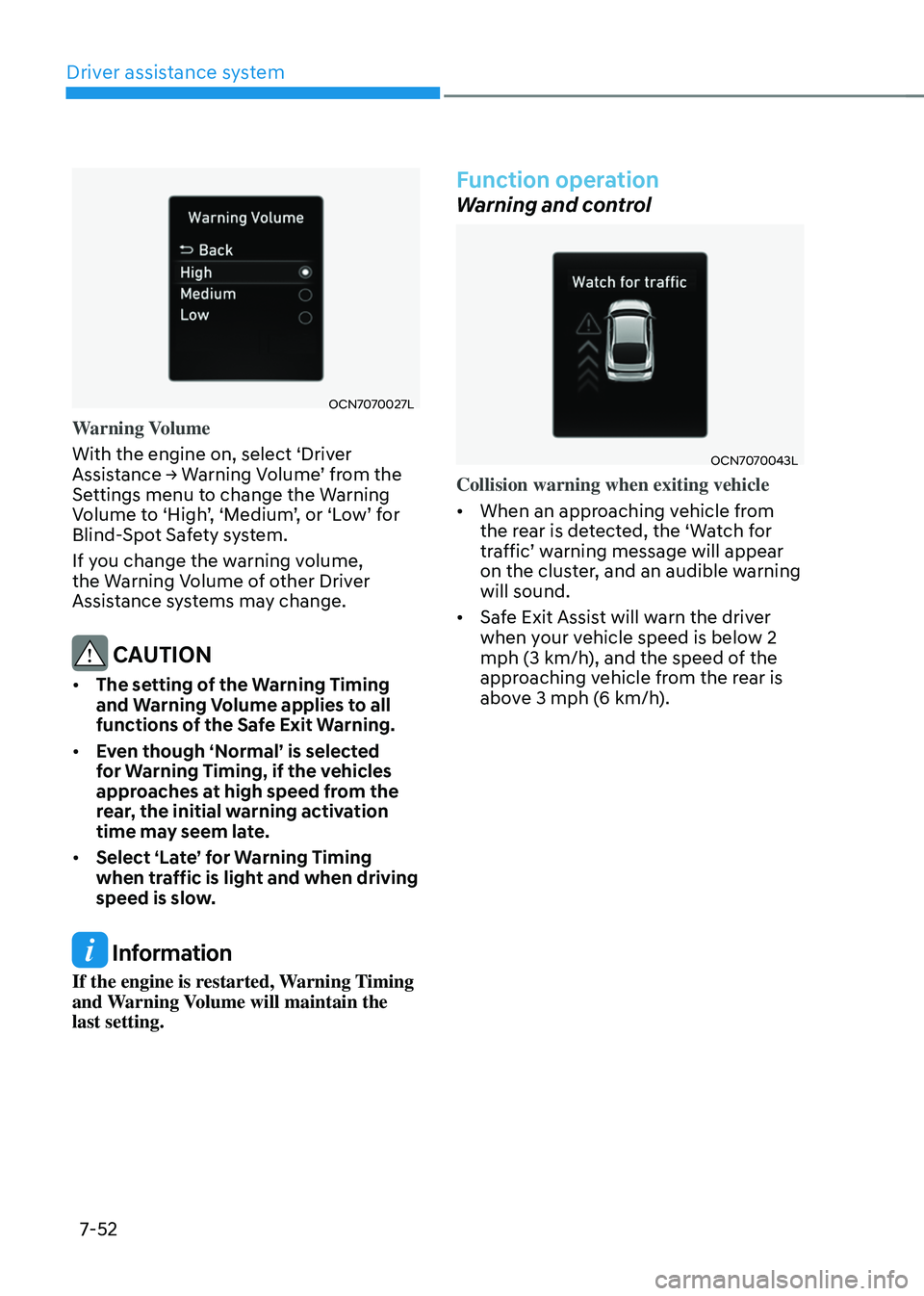 HYUNDAI ELANTRA HYBRID 2021  Owners Manual Driver assistance system
7-52
OCN7070027L
Warning Volume
With the engine on, select ‘Driver 
Assistance	→	Warning	Volume’	from	the	Settings menu to change the Warning Volume	to	‘High’,	‘Me