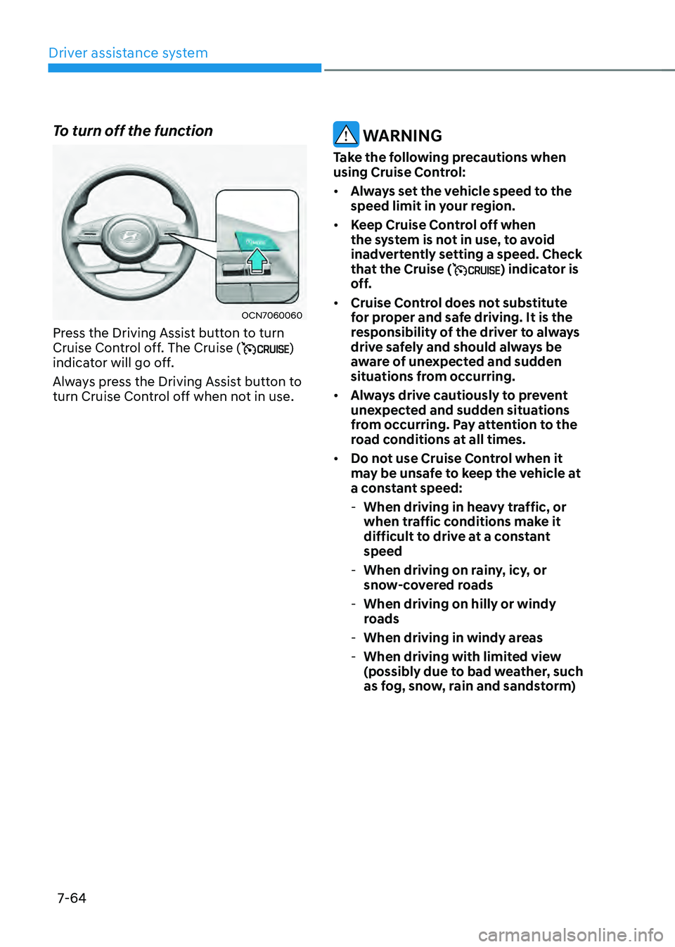 HYUNDAI ELANTRA HYBRID 2021  Owners Manual Driver assistance system
7-64
To turn off the function
OCN7060060
Press the Driving Assist button to turn 
Cruise Control off. The Cruise () 
indicator will go off.
Always press the Driving Assist but