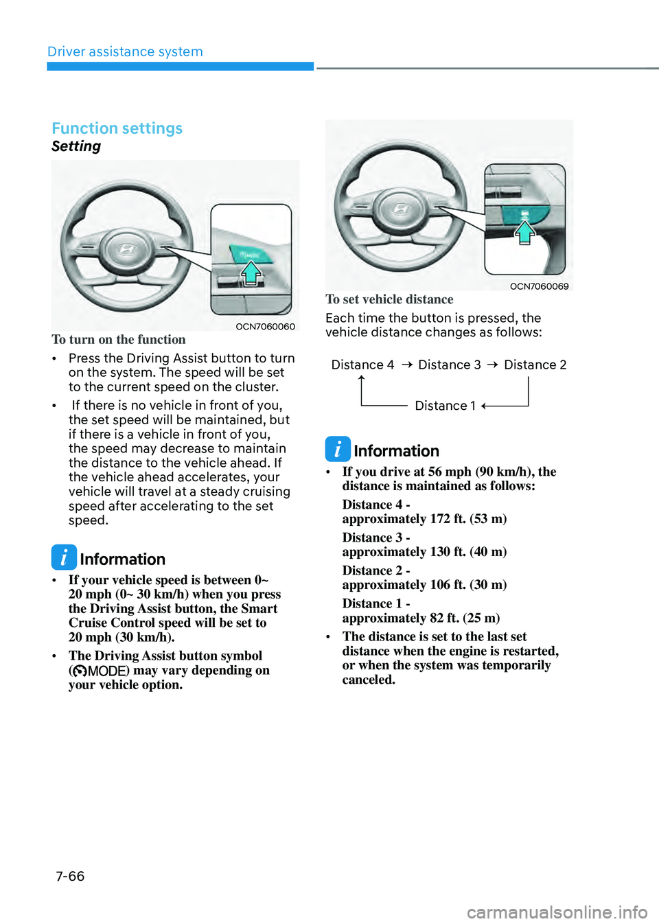 HYUNDAI ELANTRA HYBRID 2021  Owners Manual Driver assistance system
7-66
Function settings
Setting
OCN7060060To turn on the function
•	Press the Driving Assist button to turn 
on the system. The speed will be set 
to the current speed on the