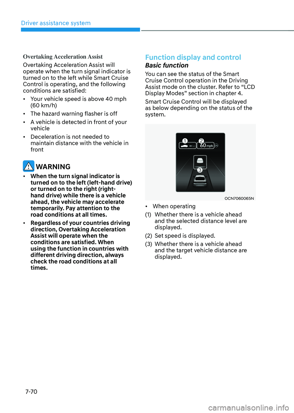 HYUNDAI ELANTRA HYBRID 2021  Owners Manual Driver assistance system
7-7 0
Overtaking Acceleration Assist
Overtaking Acceleration Assist will 
operate when the turn signal indicator is 
turned on to the left while Smart Cruise 
Control is opera