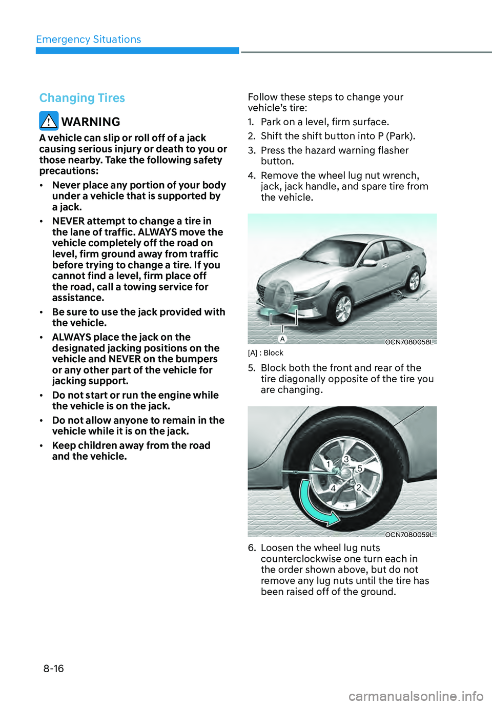 HYUNDAI ELANTRA HYBRID 2021  Owners Manual Emergency Situations
8-16
Changing Tires
 WARNING
A vehicle can slip or roll off of a jack 
causing serious injury or death to you or 
those nearby. Take the following safety 
precautions:
•	Never p