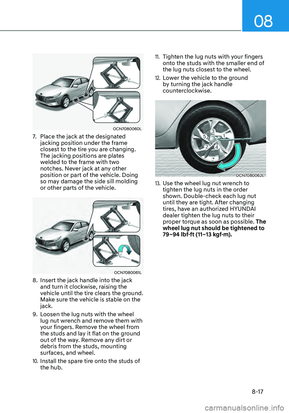 HYUNDAI ELANTRA HYBRID 2021  Owners Manual 08
8-17
OCN7080060L
7. Place the jack at the designated 
jacking position under the frame 
closest to the tire you are changing. 
The jacking positions are plates 
welded to the frame with two 
notche