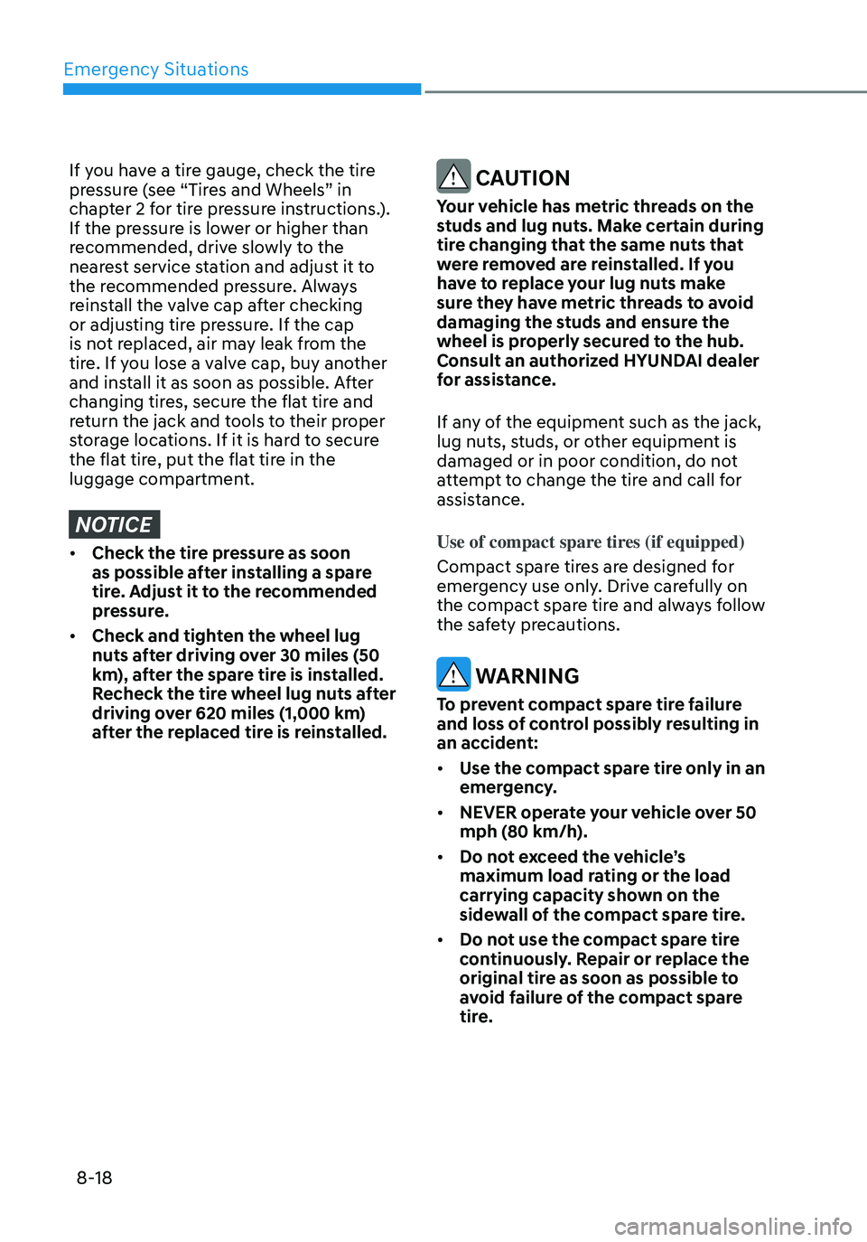 HYUNDAI ELANTRA HYBRID 2021  Owners Manual Emergency Situations
8-18
If you have a tire gauge, check the tire 
pressure (see “Tires and Wheels” in 
chapter 2 for tire pressure instructions.). 
If the pressure is lower or higher than 
recom