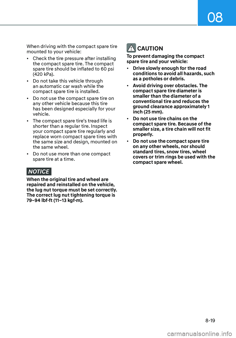 HYUNDAI ELANTRA HYBRID 2021  Owners Manual 08
8-19
When driving with the compact spare tire 
mounted to your vehicle:
•	Check the tire pressure after installing 
the compact spare tire. The compact 
spare tire should be inflated to 60 psi 
(