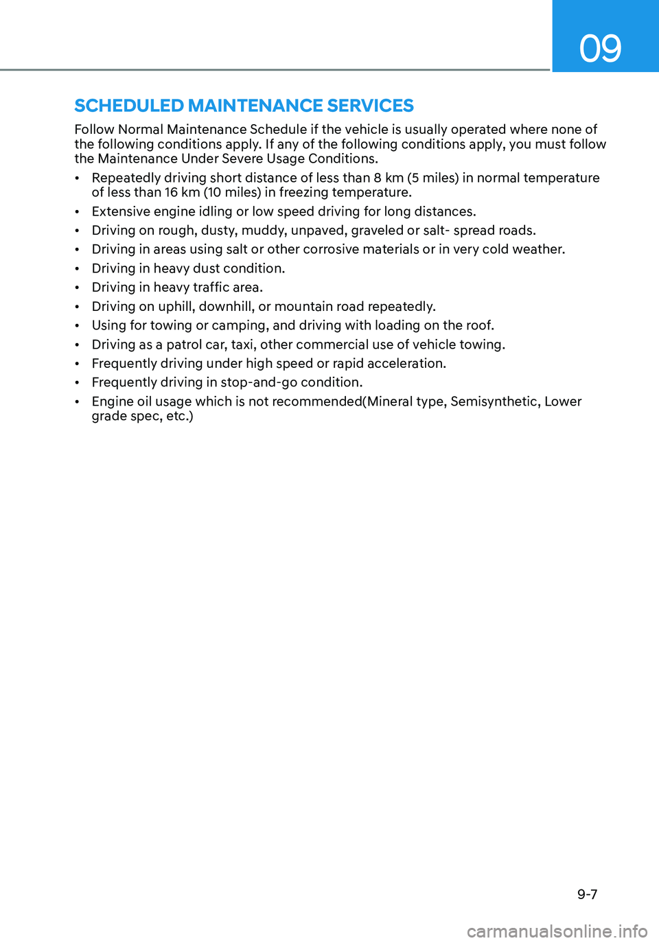 HYUNDAI ELANTRA HYBRID 2021 Owners Manual 09
9 -7
Follow Normal Maintenance Schedule if the vehicle is usually operated where none of
the following conditions apply. If any of the following conditions apply, you must follow
the Maintenance HYUNDAI ELANTRA HYBRID 2021 Owners Manual 09
9 -7
Follow Normal Maintenance Schedule if the vehicle is usually operated where none of
the following conditions apply. If any of the following conditions apply, you must follow
the Maintenance