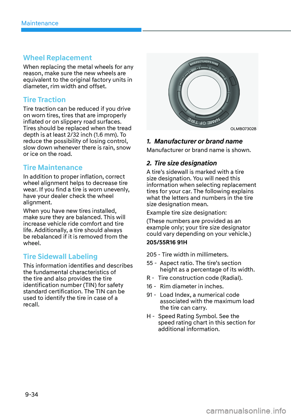 HYUNDAI ELANTRA HYBRID 2021 Owners Manual Maintenance
9-34
Wheel Replacement
When replacing the metal wheels for any
reason, make sure the new wheels are
equivalent to the original factory units in
diameter, rim width and offset.
Tire Trac HYUNDAI ELANTRA HYBRID 2021 Owners Manual Maintenance
9-34
Wheel Replacement
When replacing the metal wheels for any
reason, make sure the new wheels are
equivalent to the original factory units in
diameter, rim width and offset.
Tire Trac
