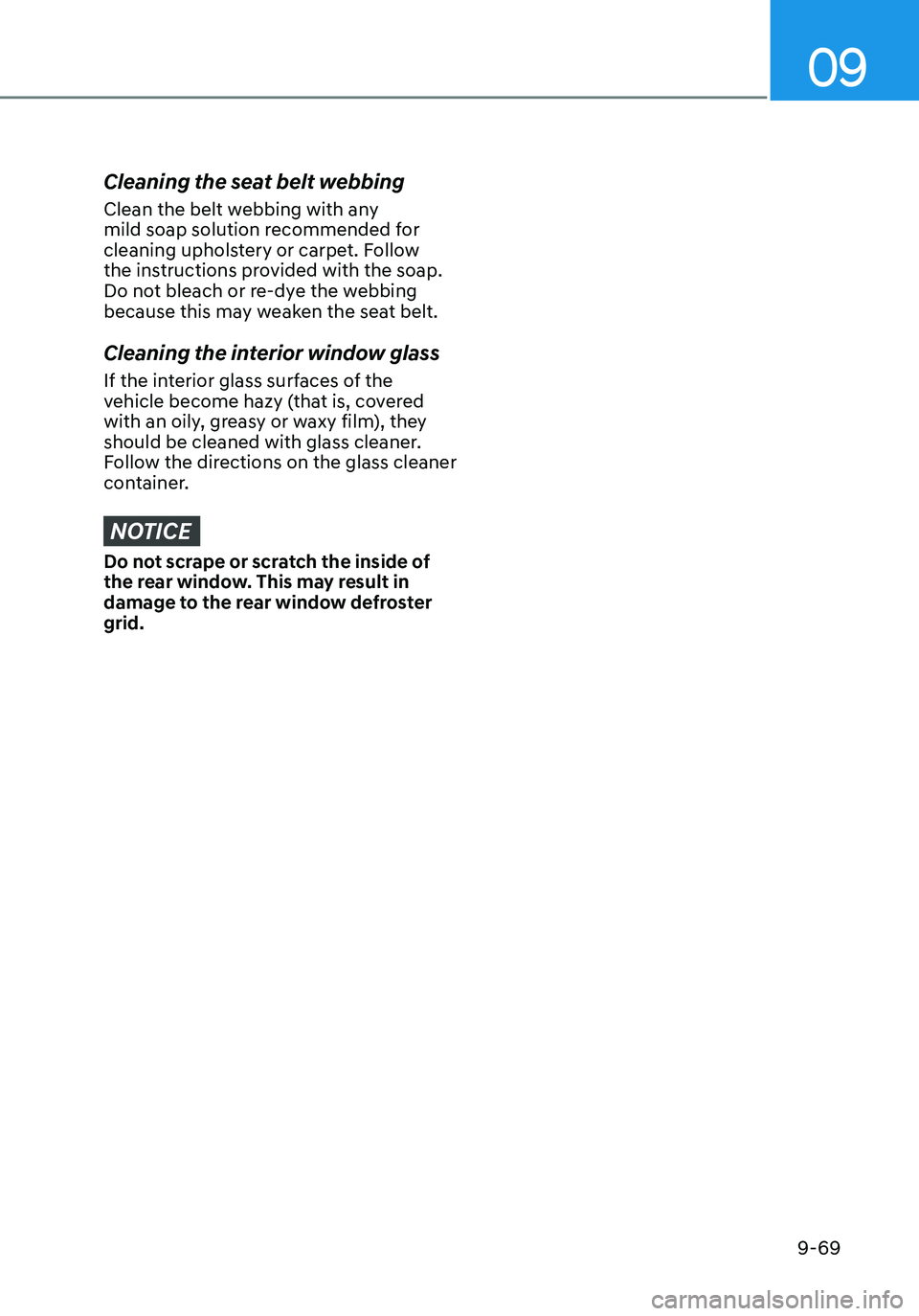 HYUNDAI ELANTRA HYBRID 2021  Owners Manual 09
9-69
Cleaning the seat belt webbing
Clean the belt webbing with any 
mild soap solution recommended for 
cleaning upholstery or carpet. Follow 
the instructions provided with the soap. 
Do not blea