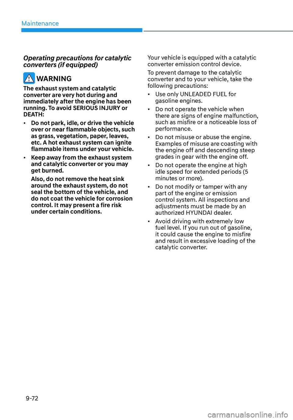 HYUNDAI ELANTRA HYBRID 2021  Owners Manual Maintenance
9-72
Operating precautions for catalytic 
converters (if equipped)
 WARNING
The exhaust system and catalytic 
converter are very hot during and 
immediately after the engine has been 
runn