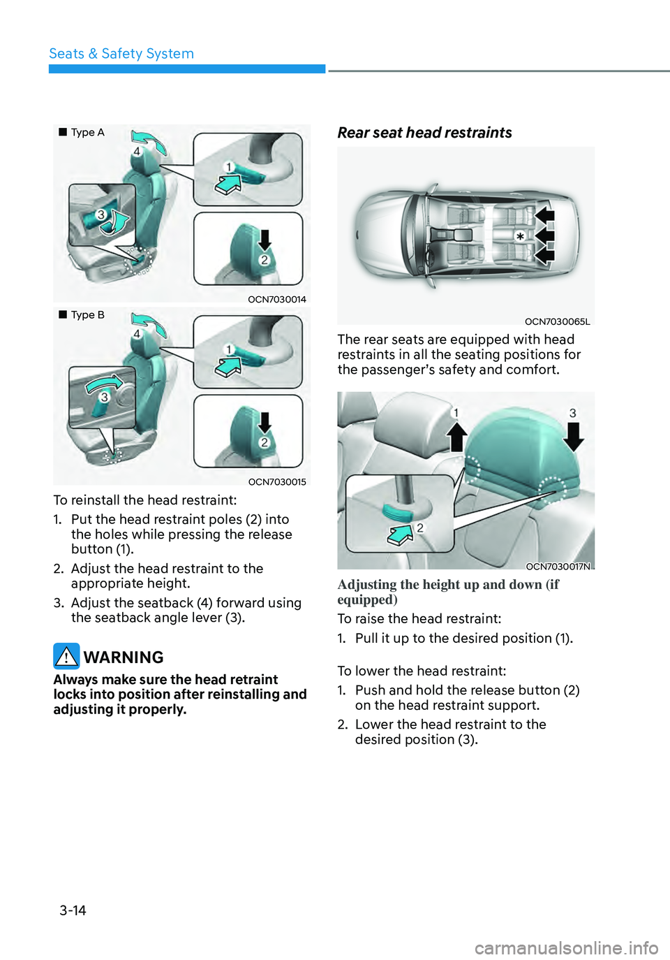 HYUNDAI ELANTRA HYBRID 2021  Owners Manual 3-14
„„Type A
OCN7030014
„„Type B
OCN7030015
To reinstall the head restraint:
1. Put the head restraint poles (2) into 
the holes while pressing the release 
button (1).
2. Adjust 