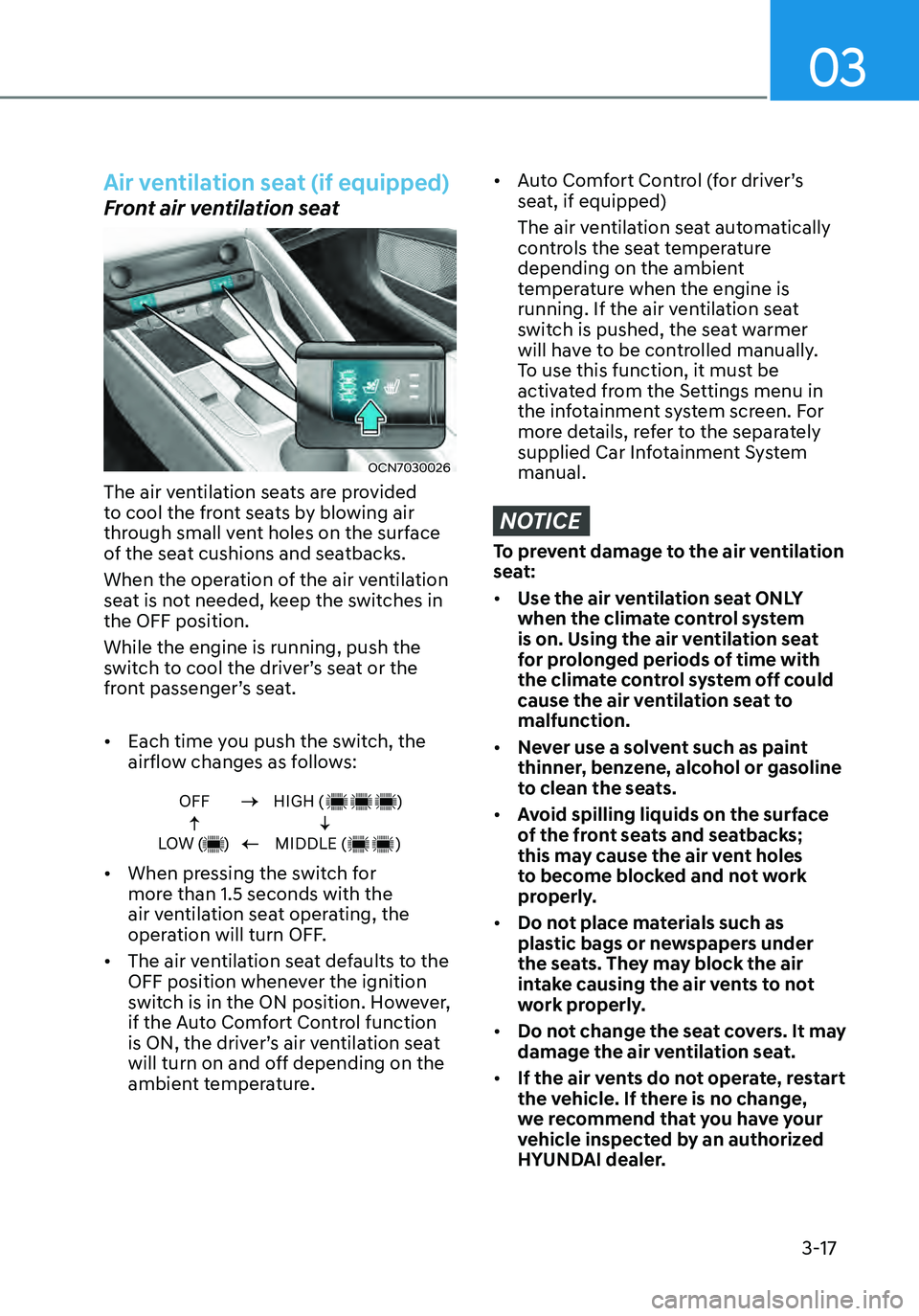 HYUNDAI ELANTRA HYBRID 2021  Owners Manual 03
3-17
Air ventilation seat (if equipped)
Front air ventilation seat  
OCN7030026
The air ventilation seats are provided 
to cool the front seats by blowing air 
through small vent holes on the surfa