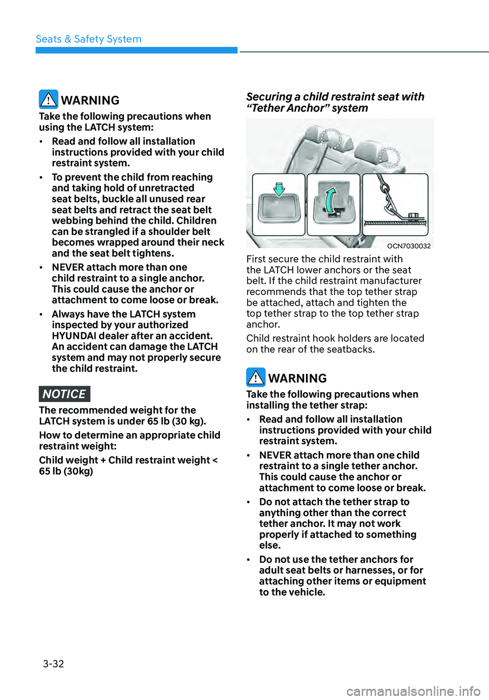 HYUNDAI ELANTRA HYBRID 2021 Owners Manual 3-32
WARNING
Take the following precautions when
using the LATCH system:
• Read and follow all installation
instructions provided with your child
restraint system.
• To prevent the child from HYUNDAI ELANTRA HYBRID 2021 Owners Manual 3-32
WARNING
Take the following precautions when
using the LATCH system:
• Read and follow all installation
instructions provided with your child
restraint system.
• To prevent the child from