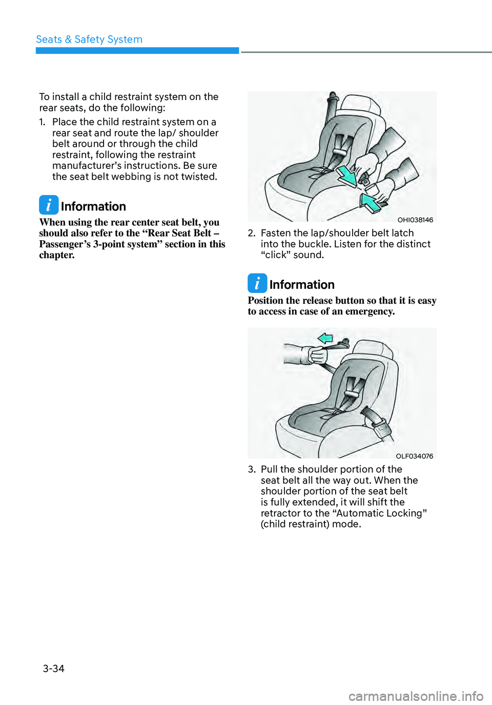 HYUNDAI ELANTRA HYBRID 2021  Owners Manual 3-34
To install a child restraint system on the 
rear seats, do the following:
1. Place the child restraint system on a 
rear seat and route the lap/ shoulder 
belt around or through the child  
restr