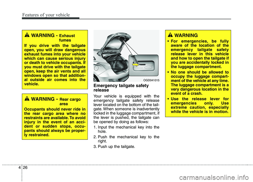 HYUNDAI ELANTRA GT 2014  Owners Manual Features of your vehicle
26 4
Emergency tailgate safety
release
Your vehicle is equipped with the
emergency tailgate safety release
lever located on the bottom of the tail-
gate. When someone is inadv