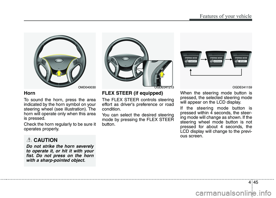 HYUNDAI ELANTRA GT 2014  Owners Manual 445
Features of your vehicle
Horn
To sound the horn, press the area
indicated by the horn symbol on your
steering wheel (see illustration). The
horn will operate only when this area
is pressed.
Check 