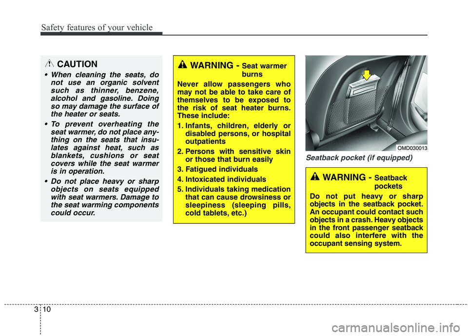 HYUNDAI ELANTRA GT 2014  Owners Manual Safety features of your vehicle
10 3
Seatback pocket (if equipped)
WARNING - Seat warmer
burns
Never allow passengers who
may not be able to take care of
themselves to be exposed to
the risk of seat h