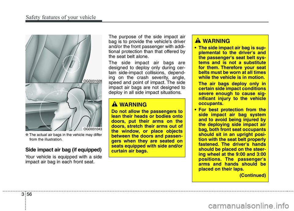 HYUNDAI ELANTRA GT 2014  Owners Manual Safety features of your vehicle
56 3
❈The actual air bags in the vehicle may differ
from the illustration.
Side impact air bag (if equipped)
Your vehicle is equipped with a side
impact air bag in ea