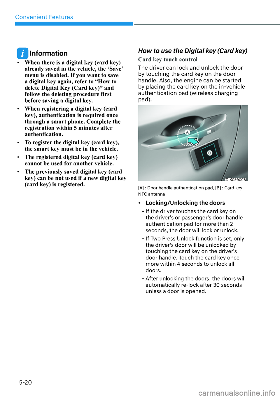 HYUNDAI GENESIS G70 2022  Owners Manual Convenient Features
5-20
 Information
[��:�K�H�Q��W�K�H�U�H��L�V��D��G�L�J�L�W�D�O��N�H�\���F�D�U�G��N�H�\��
already saved in the vehicle, the ‘Save’ 
menu is disabled. If you want to 