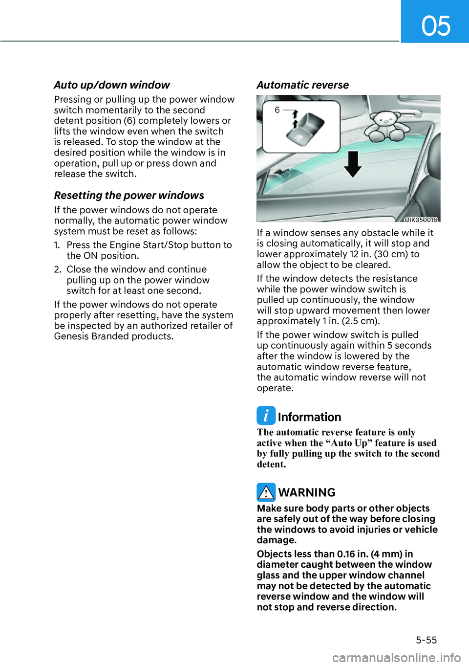 HYUNDAI GENESIS G70 2022  Owners Manual 05
5-55
Auto up/down window
Pressing or pulling up the power window 
switch momentarily to the second 
detent position (6) completely lowers or 
lifts the window even when the switch 
is released. To 