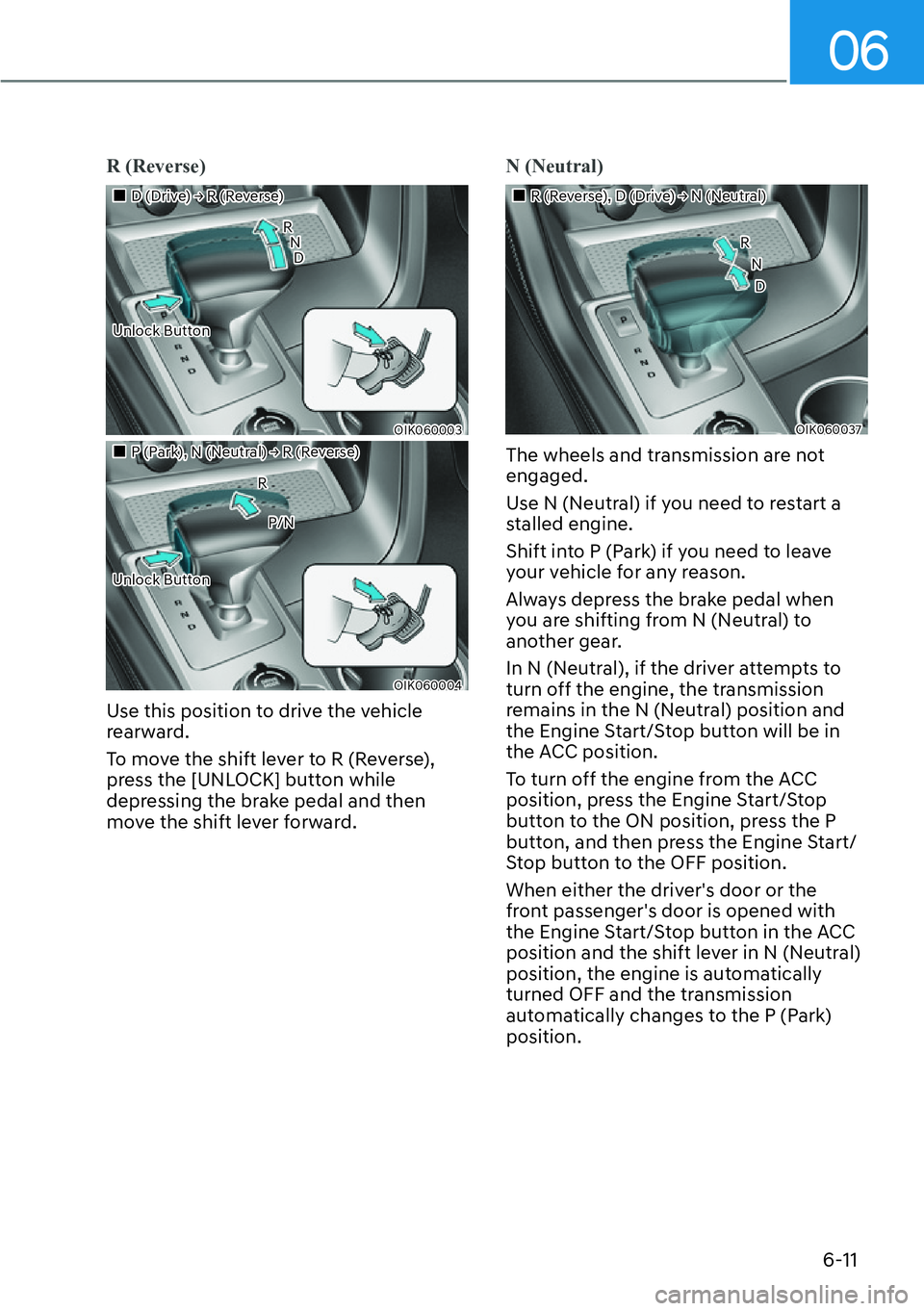 HYUNDAI GENESIS G70 2022  Owners Manual 06
6-11
R (Reverse) 
��„D (Drive) Ÿ R (Reverse)
                                               R                                                 N                                                 