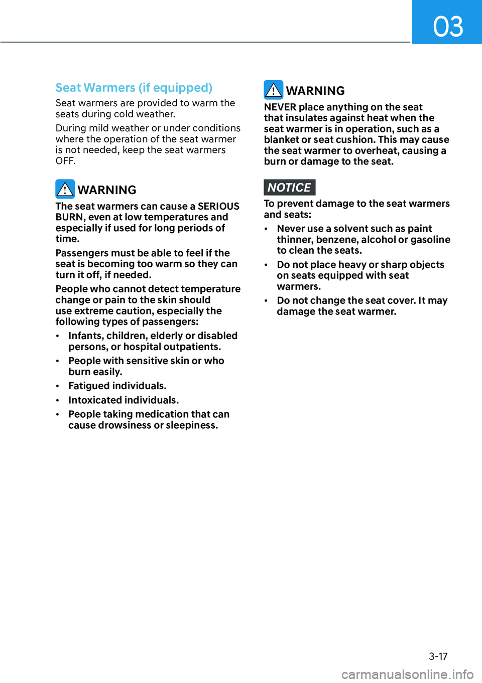 HYUNDAI GENESIS G70 2022  Owners Manual 03
3-17
Seat Warmers (if equipped)
Seat warmers are provided to warm the 
seats during cold weather.
During mild weather or under conditions 
where the operation of the seat warmer 
is not needed, kee