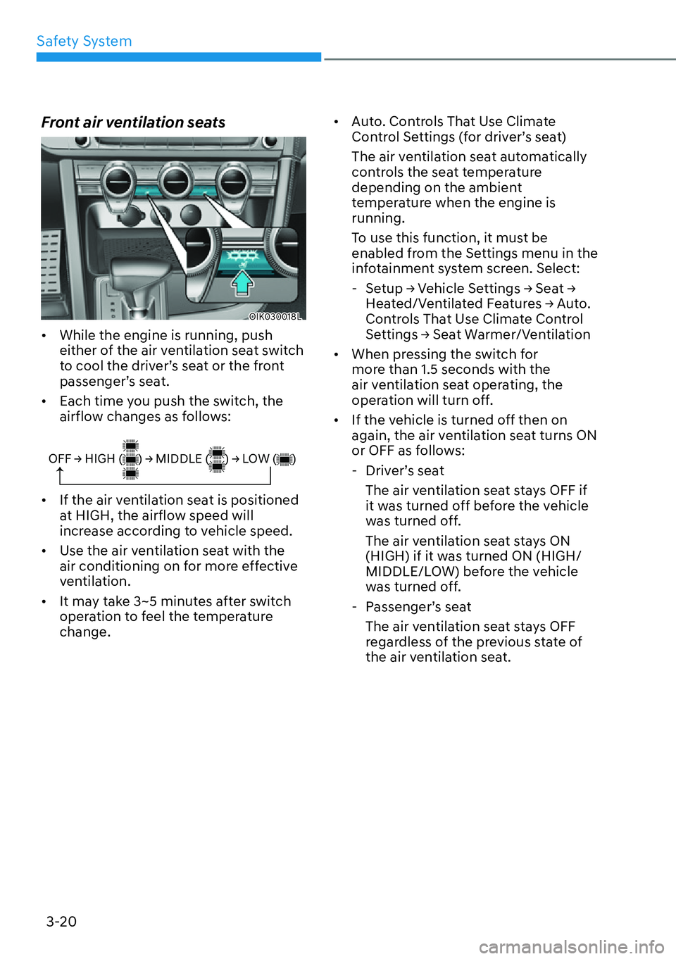 HYUNDAI GENESIS G70 2022  Owners Manual Safety System
3-20
Front air ventilation seats 
OIK030018L
[�While the engine is running, push 
either of the air ventilation seat switch 
to cool the driver’s seat or the front 
passenger’s sea