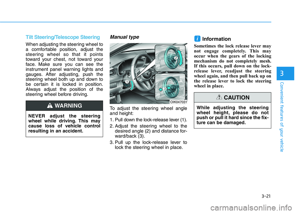 HYUNDAI GENESIS G70 2020  Owners Manual 3-21
Convenient features of your vehicle
3
Tilt Steering/Telescope Steering
When adjusting the steering wheel to
a comfortable position, adjust the
steering wheel so that it points
toward your chest, 