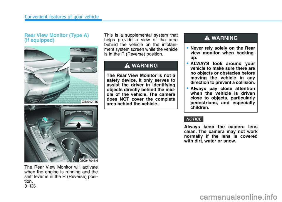 HYUNDAI GENESIS G70 2020  Owners Manual 3-126
Convenient features of your vehicle
Rear View Monitor (Type A) 
(if equipped)
The Rear View Monitor will activate
when the engine is running and the
shift lever is in the R (Reverse) posi-
tion.