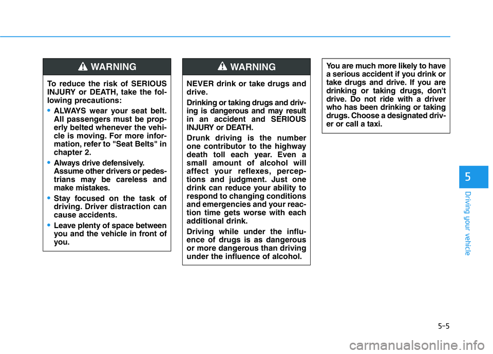 HYUNDAI GENESIS G70 2020 Owners Manual 5-5
Driving your vehicle
5
NEVER drink or take drugs and
drive.
Drinking or taking drugs and driv-
ing is dangerous and may result
in an accident and SERIOUS
INJURY or DEATH.
Drunk driving is the numb HYUNDAI GENESIS G70 2020 Owners Manual 5-5
Driving your vehicle
5
NEVER drink or take drugs and
drive.
Drinking or taking drugs and driv-
ing is dangerous and may result
in an accident and SERIOUS
INJURY or DEATH.
Drunk driving is the numb